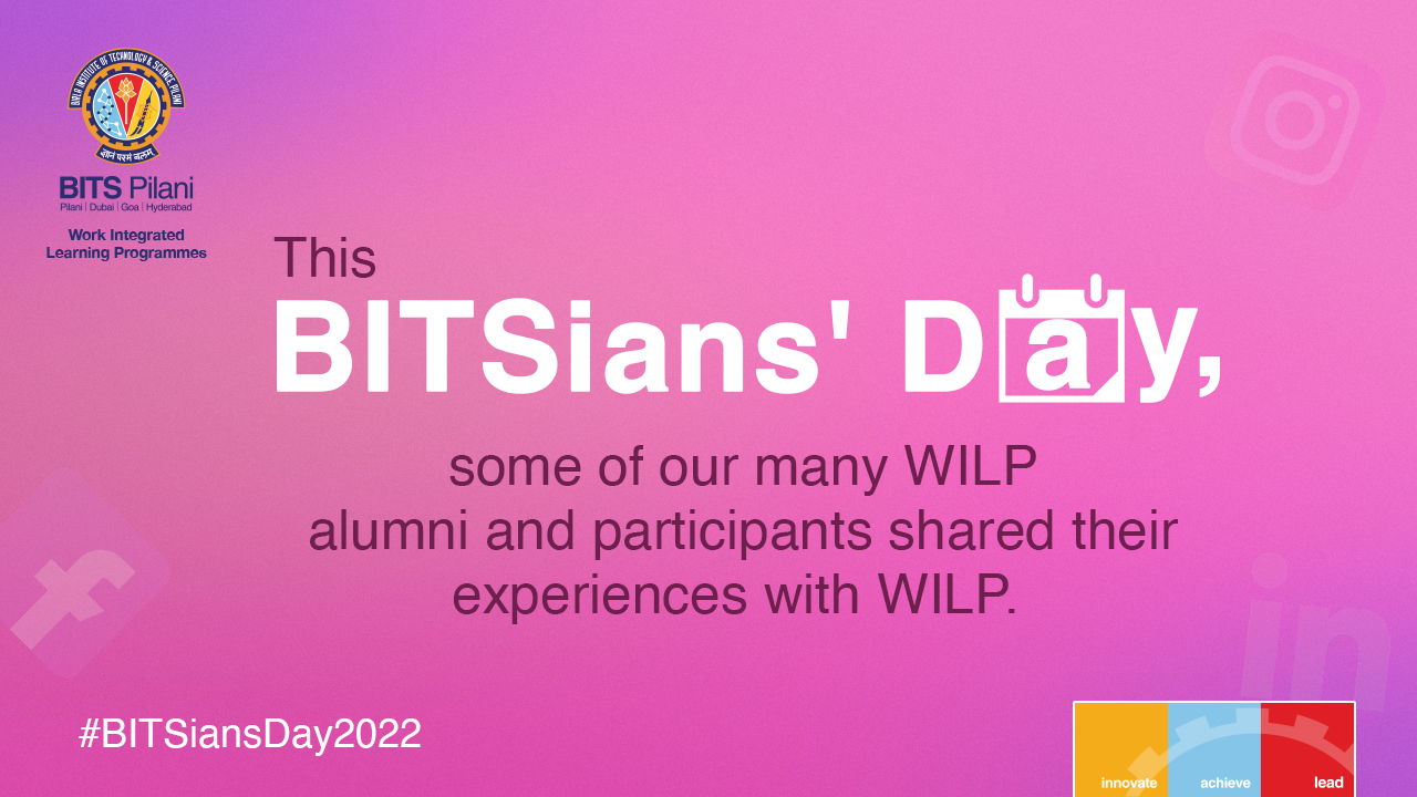 This BITSians' Day, some of our many WILP alumni & participants shared their experiences with WILP